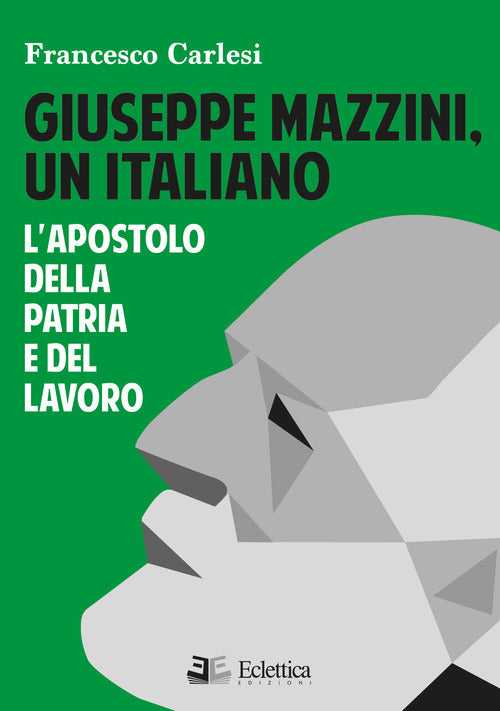 Cover of Giuseppe Mazzini, un italiano. L'apostolo della Patria e del lavoro