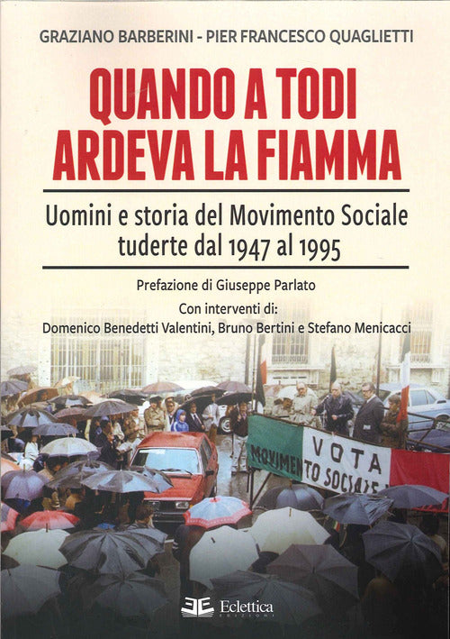 Cover of Quando a Todi ardeva la Fiamma. Uomini e storia del Movimento Sociale tuderte dal 1947 al 1995