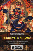 Cover of Buddhismo o ateismo? L'inganno della pseudo-religione più diffusa in Occidente
