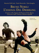 Cover of Bruno Nobili. L'essenza del dribbling. Il numero 10 e l'epopea del Pescara di Tom Rosati, Giancarlo Cadè e Antonio Valentin Angelillo