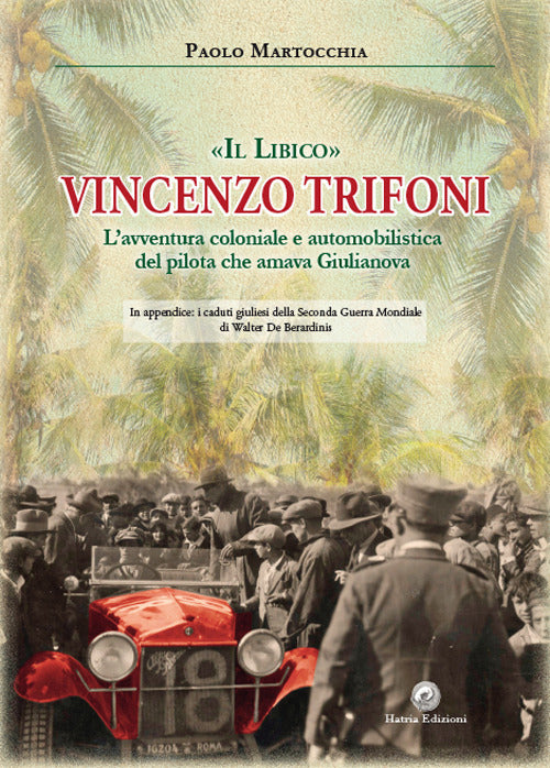 Cover of libico» Vincenzo Trifoni. L'avventura coloniale e automobilistica del pilota che amava Giulianova