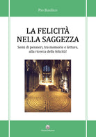 Cover of felicità nella saggezza. Semi di pensieri, tra memorie e letture, alla ricerca della felicità!, in particolare, non è possibile inerire le parole parole chiave