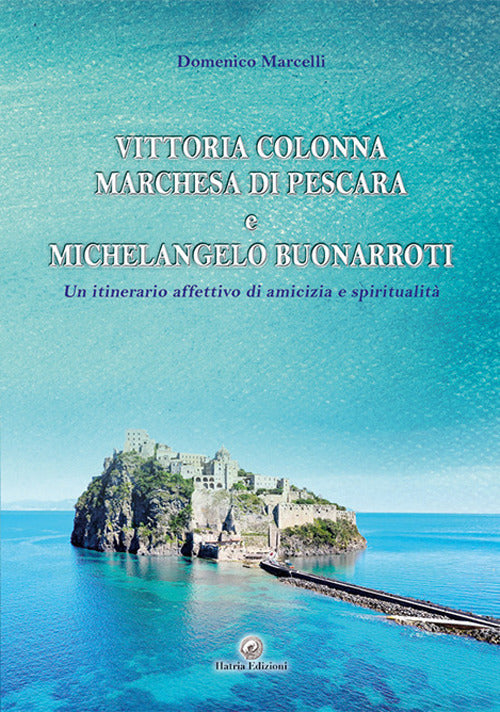 Cover of Vittoria Colonna Marchesa di Pescara e Michelangelo Buonarroti. Un itinerario affettivo di amicizia e spiritualità