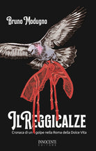 Cover of reggicalze. Cronaca di un golpe nella Roma della Dolce Vita