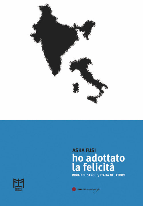 Cover of Ho adottato la felicità. India nel sangue, Italia nel cuore