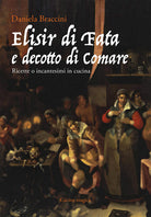 Cover of Elisir di fata e decotto di comare. Ricette o incantesimi in cucina