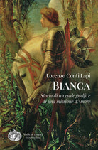 Bianca. Storia di un esule guelfo e di una missione d'amore