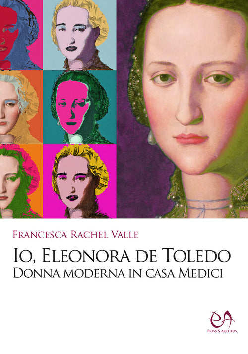 Cover of Io, Eleonora de Toledo. Donna moderna in casa Medici