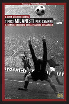 Cover of Tifosi milanisti per sempre. Il grande racconto della passione rossonera