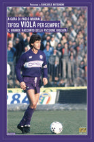 Cover of Tifosi viola per sempre. Il grande racconto della passione gigliata