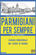Cover of Parmigiani per sempre. Viaggio emozionale nel cuore di Parma