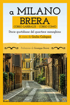 Cover of A Milano. Brera, Corso Garibaldi, Corso Como. Storie quotidiane del quartiere meneghino