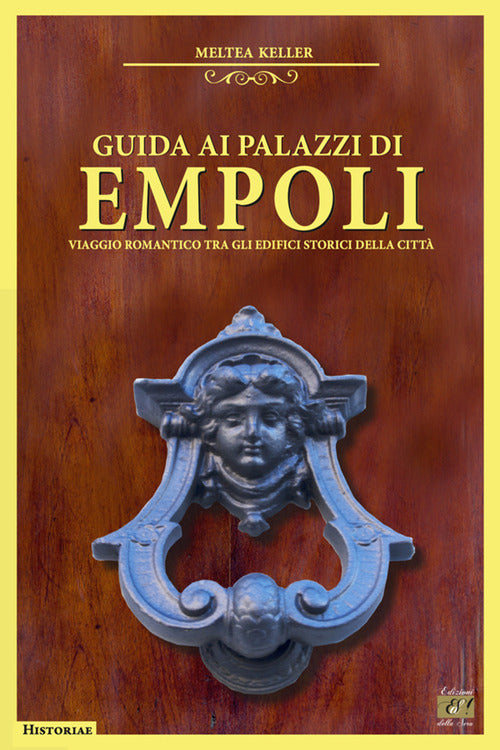 Guida ai palazzi di Empoli. Viaggio romantico tra gli edifici storici della citt