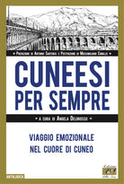 Cuneesi per sempre. Viaggio emozionale nel cuore di Cuneo