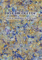 Io e Nicolatta. Oltre la disabilit di una figlia