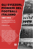 Cover of svizzeri, pionieri del football italiano 1887-1915. Un omaggio ai primi svizzeri che hanno contribuito alla creazione e alla diffusione del football in Italia