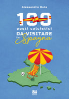 Cover of 100 luoghi calcistici da visitare in Spagna