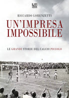 Cover of impresa impossibile. Le grandi storie di un calcio piccolo