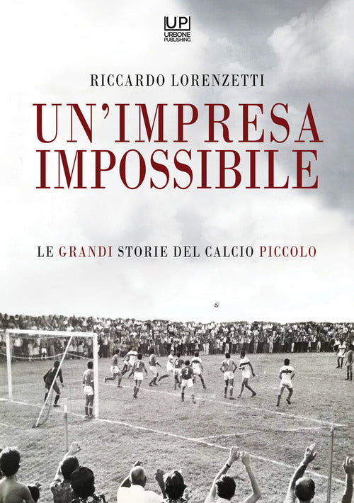 Cover of impresa impossibile. Le grandi storie di un calcio piccolo