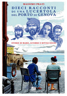 Cover of Dieci racconti di una lucertola nel porto di Genova. Storie di mare, guerre e rivoluzioni
