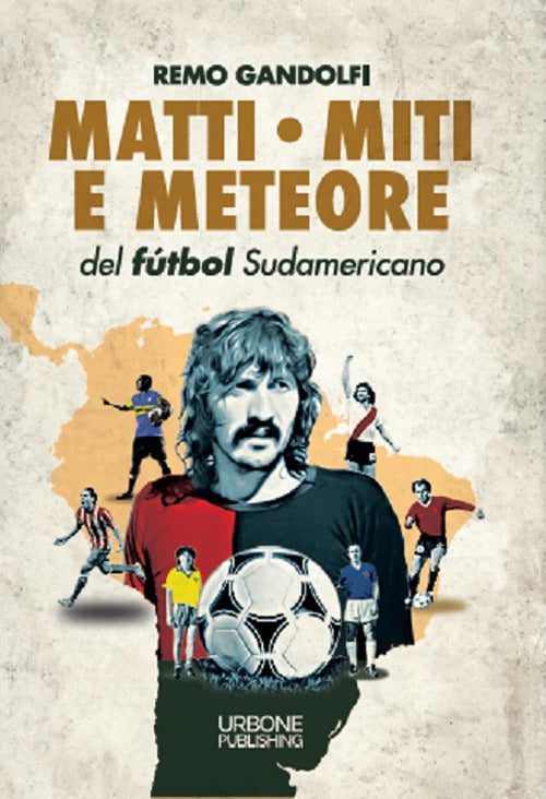 Cover of Matti, miti e meteore del fùtbol sudamericano