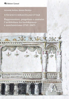 Stefano e Sebastiano Ittar. Rappresentare, progettare e costruire larchitettura fra tardobarocco e neoclassicismo (1765-1847)