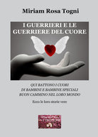 I guerrieri e le guerriere del cuore. Qui battono i cuori di bambini e bambine speciali. Buon cammino nel loro mondo