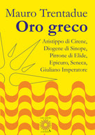 Oro greco. Aristippo, Diogene, Pirrone, Epicuro, Seneca, Giuliano