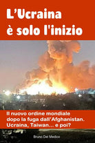 L’Ucraina è solo l’inizio. Il nuovo ordine mondiale dopo la fuga dall’Afghanistan. Ucraina, Taiwan…e poi?