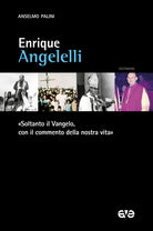 Enrique Angelelli. Soltanto il Vangelo, con il commento della nostra vita
