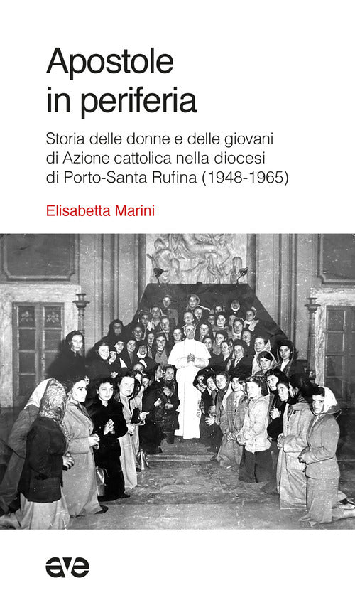 Apostole in periferia. Storia delle donne e delle giovani di Azione cattolica nella diocesi di Porto-Santa Rufina (1948-1965)