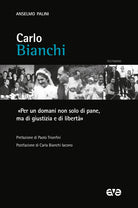 Carlo Bianchi. Per un domani non solo di pane, ma di giustizia e di libert