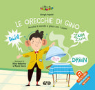 Le orecchie di Gino. Ascolta il mondo e gioca con i suoni