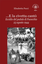 ...E la civetta cantò. Eccidio del padule di Fucecchio 23 agosto 1944