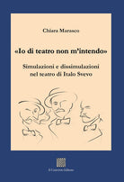 Io di teatro non m'intendo. Simulazioni e dissimulazioni nel teatro di Italo Svevo