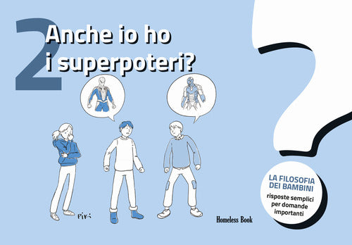 Anche io ho i superpoteri? La filosofia dei bambini. Risposte semplici per domande importanti. Vol. 2