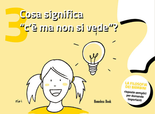 Cosa significa «c'è ma non si vede»? La filosofia dei bambini. Risposte semplici per domande importanti. Vol. 3