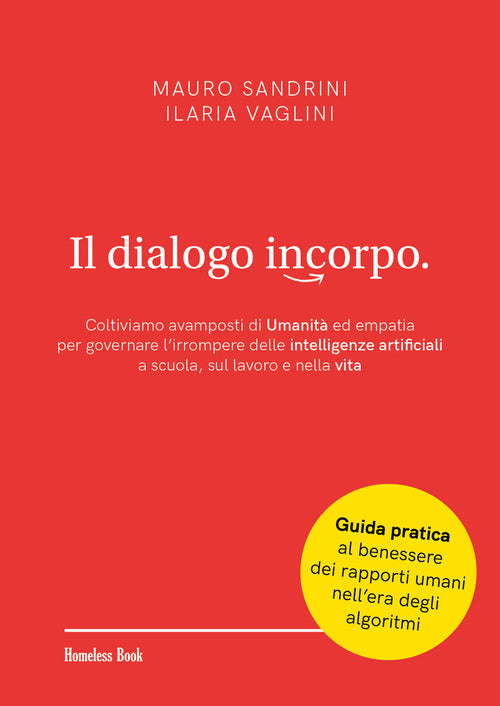 Il dialogo incorpo. Coltiviamo avamposti di umanità ed empatia per governare l'irrompere delle intelligenze artificiali a scuola, sul lavoro e nella vita