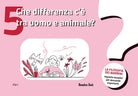 Che differenza c' tra uomo e animale? La filosofia dei bambini. Risposte semplici per domande importanti. Vol. 5