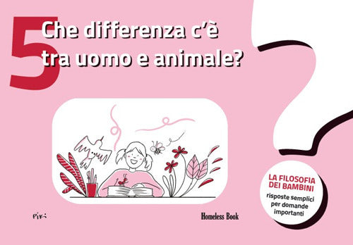 Che differenza c' tra uomo e animale? La filosofia dei bambini. Risposte semplici per domande importanti. Vol. 5
