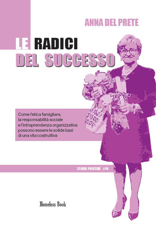 Le radici del successo. Come l'etica famigliare, la responsabilità sociale e l'intraprendenza organizzativa possono essere solide basi di una vita costruttiva