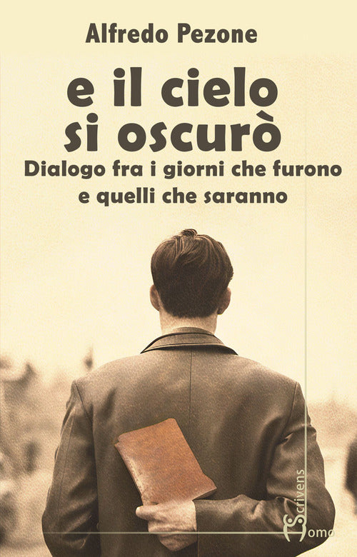 E il cielo s'oscur. Dialogo fra i giorni che furono e quelli che saranno