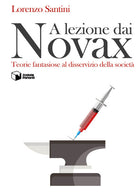 A lezione dai Novax. Teorie fantasiose al disservizio della societ