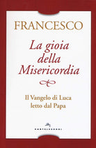 La gioia della misericordia. Il Vangelo di Luca letto dal papa