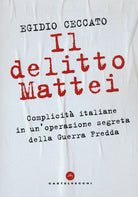 Il delitto Mattei. Complicit italiane in un'operazione segreta della Guerra Fredda