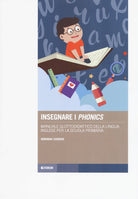 Insegnare i phonics. Manuale glottodidattico della lingua inglese per la scuola primaria