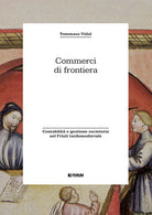 Commerci di frontiera. Contabilit e gestione societaria nel Friuli tardomedievale
