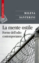La mente ostile. Forme dell’odio contemporaneo