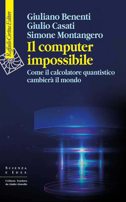 Il computer impossibile. Come il calcolatore quantistico cambier il mondo
