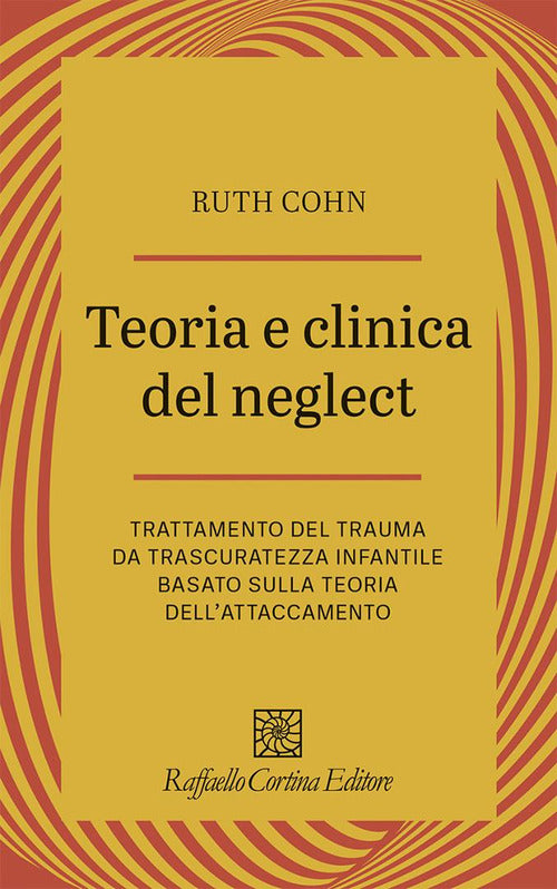 Teoria e clinica del Neglect. Trattamento del trauma da trascuratezza infantile basato sulla teoria dell'attaccamento